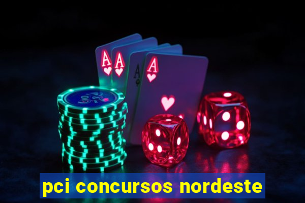 pci concursos nordeste